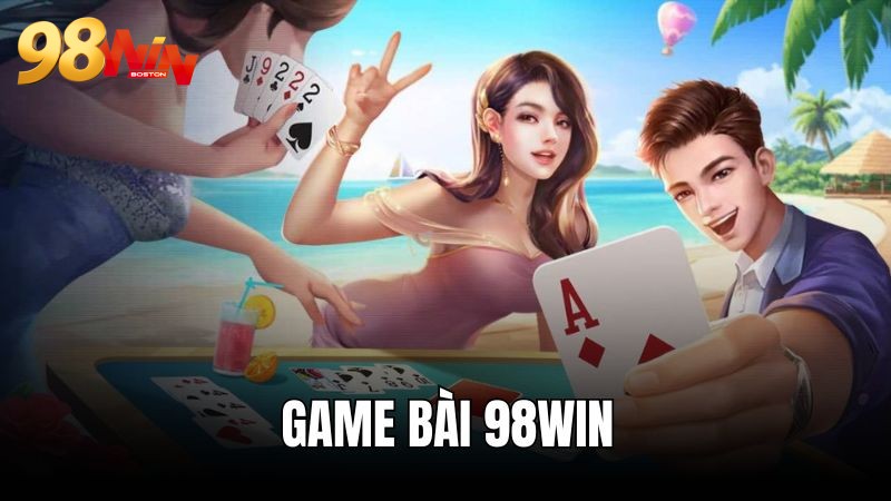 Game bài 98WIN - Đẳng cấp sòng bài quốc tế 1-0-2