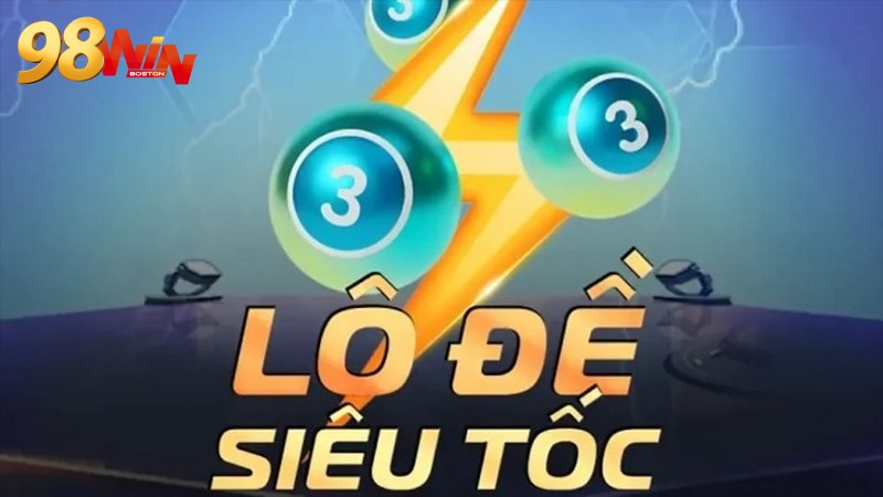 Lô đề siêu tốc 98WIN - Trò chơi quay thưởng uy tín, thú vị